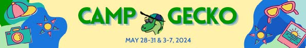Camp Gecko May 28-31 & June 3-7, 2024